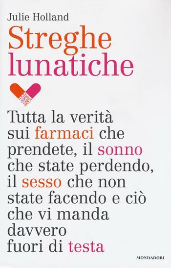 Streghe lunatiche - Julie Holland - Libro Mondadori 2016, Saggi stranieri | Libraccio.it