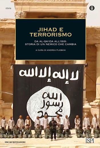 Jihad e terrorismo. Da Al-Qa'ida all'Isis: storia di un nemico che cambia  - Libro Mondadori 2016, Oscar storia | Libraccio.it