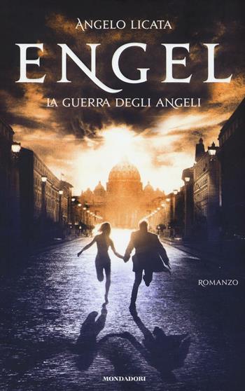 Engel. La guerra degli angeli - Angelo Licata, Roberto Pretti - Libro Mondadori 2016 | Libraccio.it