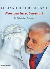 Non parlare, baciami. La filosofia e l'amore