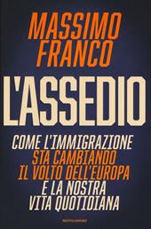 L' assedio. Come l'immigrazione sta cambiando il volto dell'Europa e la nostra vita quotidiana