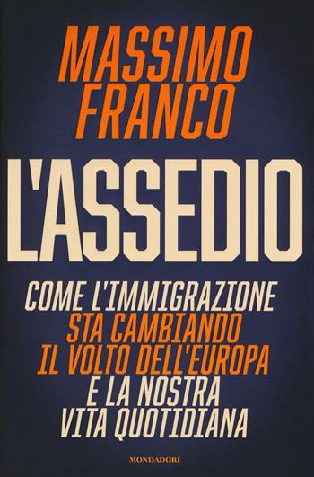 L' assedio. Come l'immigrazione sta cambiando il volto dell'Europa e la nostra vita quotidiana - Massimo Franco - Libro Mondadori 2016, Frecce | Libraccio.it