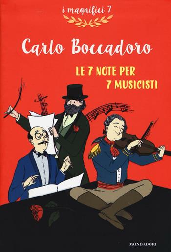 Musica, maestri! Le sette note per sette musicisti - Carlo Boccadoro - Libro Mondadori 2016, I magnifici 7 | Libraccio.it