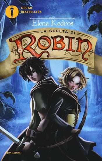 La scelta di Robin - Elena Kedros - Libro Mondadori 2016, Oscar bestsellers | Libraccio.it