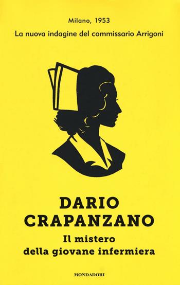Il mistero della giovane infermiera. Milano, 1953 - Dario Crapanzano - Libro Mondadori 2016, Omnibus | Libraccio.it
