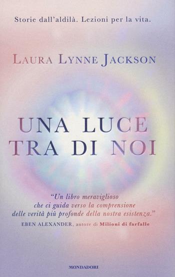 Una luce tra di noi - Laura Lynne Jackson - Libro Mondadori 2016, Ingrandimenti | Libraccio.it