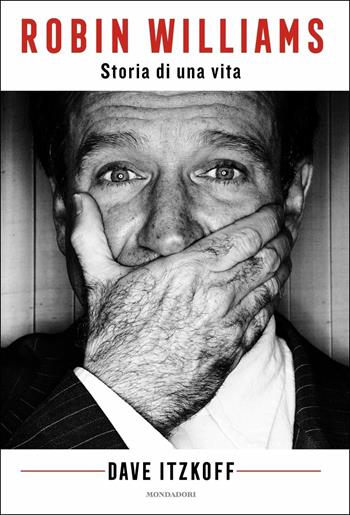 Robin Williams. Storia di una vita - Dave Itzkoff - Libro Mondadori 2018, Ingrandimenti | Libraccio.it