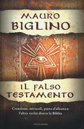 Il falso testamento. Creazione, miracoli, patto d'allenza: l'altra verità dietro la Bibbia - Mauro Biglino - Libro Mondadori 2016, Ingrandimenti | Libraccio.it