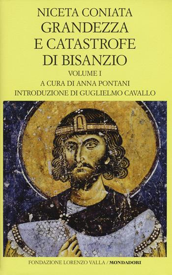 Grandezza e catastrofe di Bisanzio. Testo greco a fronte. Ediz. bilingue. Vol. 1: Libri I-VIII. - Coniata Niceta - Libro Mondadori 2017, Scrittori greci e latini | Libraccio.it