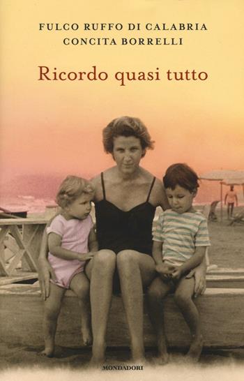 Ricordo quasi tutto - Fulco Ruffo di Calabria, Concita Borrelli - Libro Mondadori 2016 | Libraccio.it