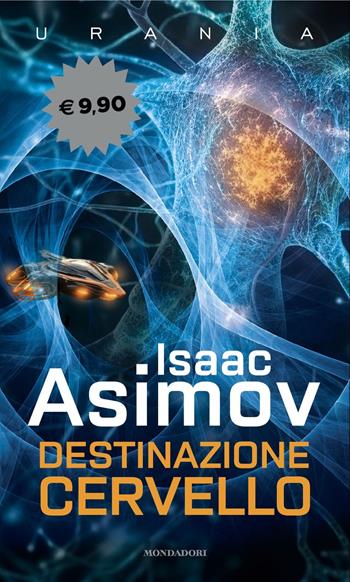 Destinazione cervello - Isaac Asimov - Libro Mondadori 2024, I miti | Libraccio.it