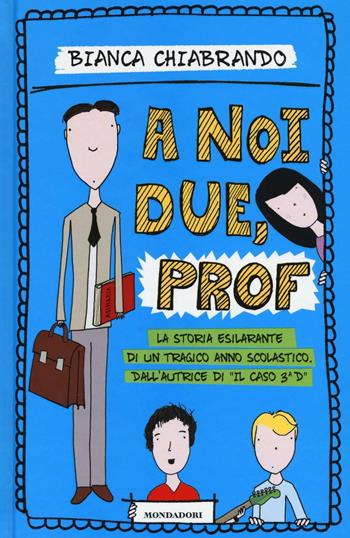 A noi due, prof - Bianca Chiabrando - Libro Mondadori 2016, I Grandi | Libraccio.it