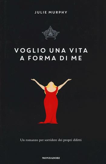 Voglio una vita a forma di me - Julie Murphy - Libro Mondadori 2016, I Grandi | Libraccio.it
