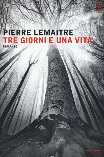 Tre giorni e una vita - Pierre Lemaitre - Libro Mondadori 2016, Scrittori italiani e stranieri | Libraccio.it