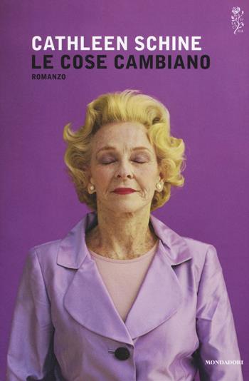 Le cose cambiano - Cathleen Schine - Libro Mondadori 2016, Scrittori italiani e stranieri | Libraccio.it