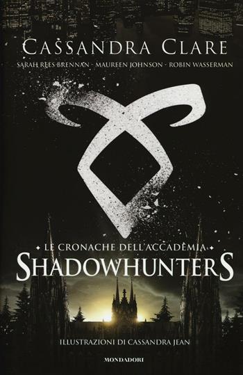 Le cronache dell'Accademia. Shadowhunters - Cassandra Clare, Sarah Rees Brennan, Maureen Johnson - Libro Mondadori 2017, Chrysalide | Libraccio.it