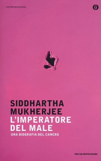 L' imperatore del male. Una biografia del cancro - Siddhartha Mukherjee - Libro Mondadori 2016, Oscar contemporanea | Libraccio.it