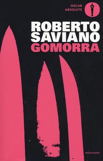 Gomorra. Viaggio nell'impero economico e nel sogno di dominio della camorra - Roberto Saviano - Libro Mondadori 2016, Oscar absolute | Libraccio.it