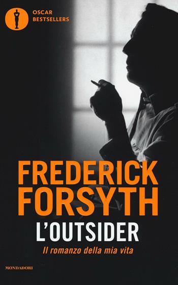 L'outsider. Il romanzo della mia vita - Frederick Forsyth - Libro Mondadori 2017, Oscar bestsellers | Libraccio.it