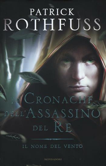 Il nome del vento. Le cronache dell'assassino del re - Patrick Rothfuss - Libro Mondadori 2016, Omnibus | Libraccio.it
