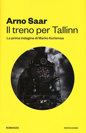 Il treno per Tallinn. La prima indagine di Marko Kurismaa - Arno Saar - Libro Mondadori 2016, Omnibus | Libraccio.it