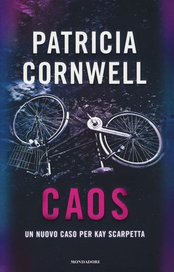 Caos. Un nuovo caso per Kay Scarpetta - Patricia D. Cornwell - Libro Mondadori 2016, Omnibus | Libraccio.it