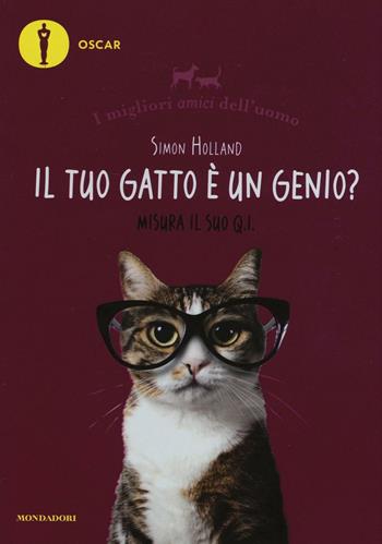 Il tuo gatto è un genio? Misura il suo Q.I. I migliori amici dell'uomo - Simon Holland - Libro Mondadori 2017, Oscar varia | Libraccio.it