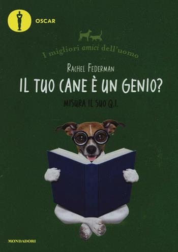 Il tuo cane è un genio? I migliori amici dell'uomo - Rachel Federman - Libro Mondadori 2017, Oscar varia | Libraccio.it