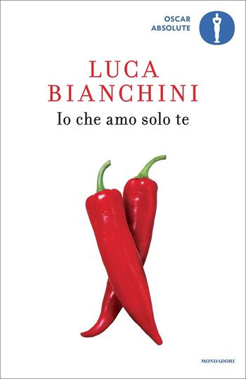 Io che amo solo te - Luca Bianchini - Libro Mondadori 2016, Oscar absolute | Libraccio.it