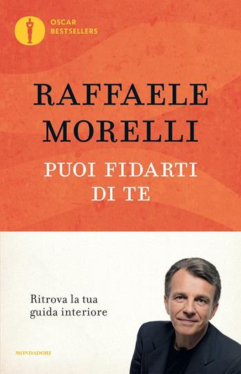 Puoi fidarti di te - Raffaele Morelli - Libro Mondadori 2016, Oscar bestsellers | Libraccio.it