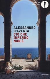 Ciò che inferno non è - Alessandro D'Avenia - Libro Mondadori 2016, Oscar absolute | Libraccio.it