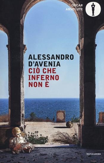 Ciò che inferno non è - Alessandro D'Avenia - Libro Mondadori 2016, Oscar absolute | Libraccio.it