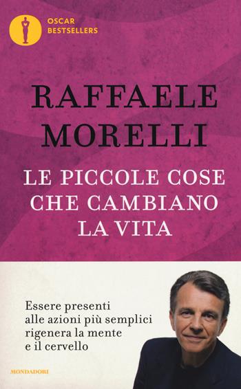 Le piccole cose che cambiano la vita - Raffaele Morelli - Libro Mondadori 2016, Oscar bestsellers | Libraccio.it