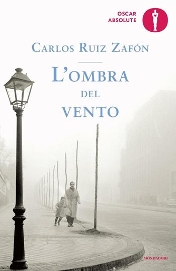 L' ombra del vento - Carlos Ruiz Zafón - Libro Mondadori 2016, Oscar absolute | Libraccio.it