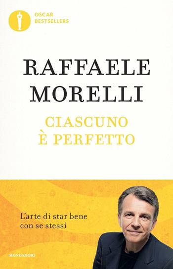 Ciascuno è perfetto. L'arte di star bene con se stessi - Raffaele Morelli - Libro Mondadori 2016, Oscar bestsellers | Libraccio.it
