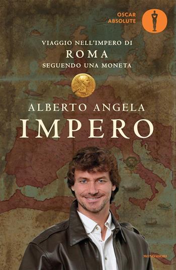 Impero. Viaggio nell'Impero di Roma seguendo una moneta - Alberto Angela - Libro Mondadori 2016, Oscar absolute | Libraccio.it