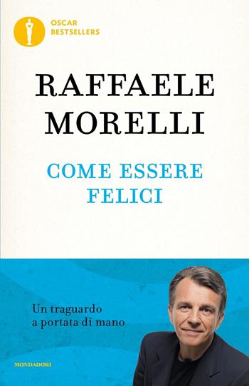 Come essere felici - Raffaele Morelli - Libro Mondadori 2016, Oscar bestsellers | Libraccio.it