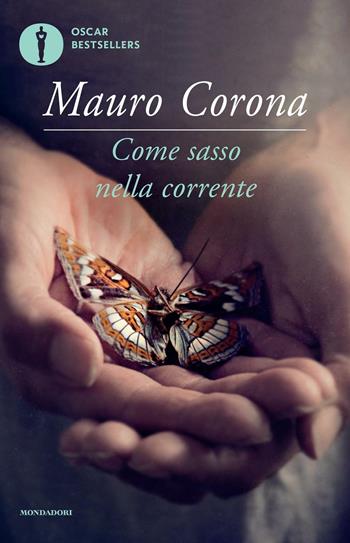 Come sasso nella corrente - Mauro Corona - Libro Mondadori 2016, Oscar bestsellers | Libraccio.it