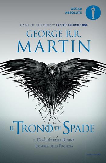 Il trono di spade. Libro quarto delle Cronache del ghiaccio e del fuoco. Vol. 4: dominio della regina-L'ombra della profezia, Il. - George R. R. Martin - Libro Mondadori 2016, Oscar absolute | Libraccio.it