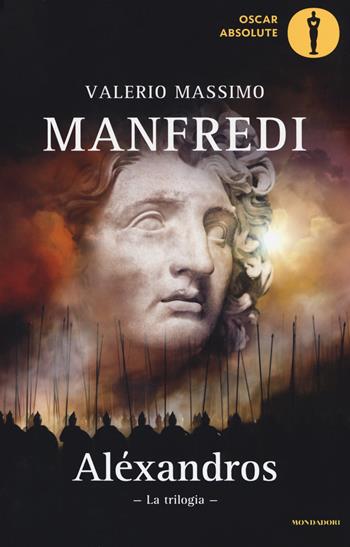 Aléxandros. La trilogia - Valerio Massimo Manfredi - Libro Mondadori 2016, Oscar absolute | Libraccio.it