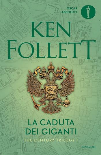 La caduta dei giganti. The Century Trilogy. Vol. 1 - Ken Follett - Libro Mondadori 2016, Oscar absolute | Libraccio.it