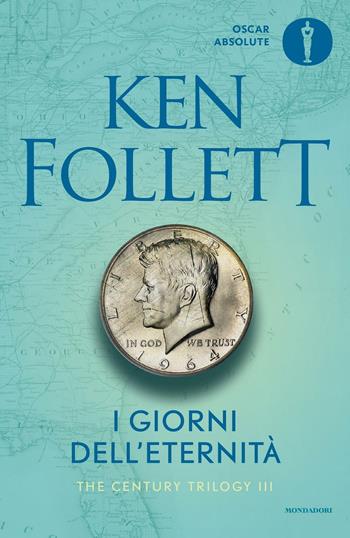 I giorni dell'eternità. The Century Trilogy. Vol. 3 - Ken Follett - Libro Mondadori 2016, Oscar absolute | Libraccio.it