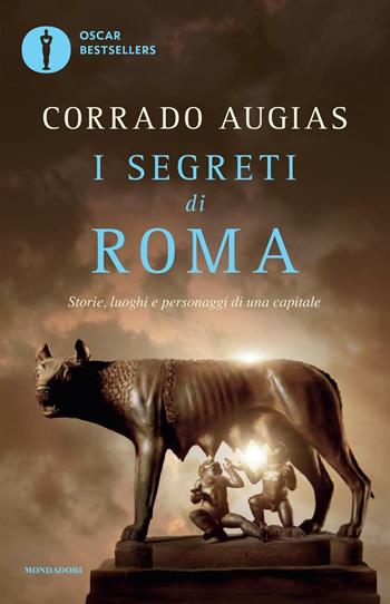 I segreti di Roma. Storie, luoghi e personaggi di una capitale - Corrado Augias - Libro Mondadori 2016, Oscar bestsellers | Libraccio.it