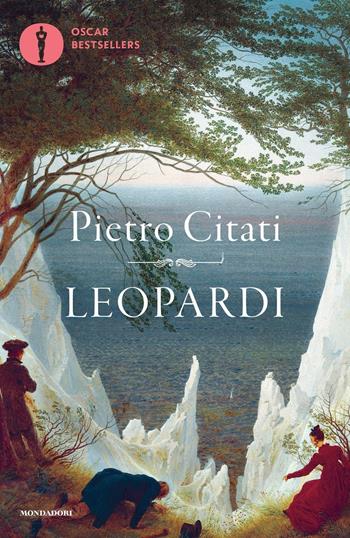 Leopardi - Pietro Citati - Libro Mondadori 2016, Oscar bestsellers | Libraccio.it