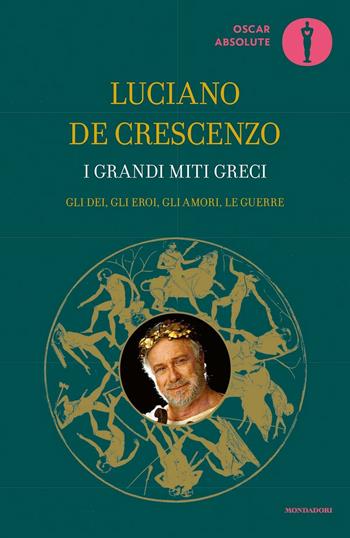 I grandi miti greci - Luciano De Crescenzo - Libro Mondadori 2016, Oscar absolute | Libraccio.it