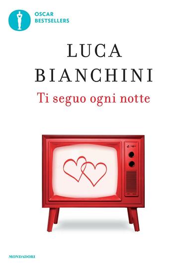 Ti seguo ogni notte - Luca Bianchini - Libro Mondadori 2016, Oscar bestsellers | Libraccio.it