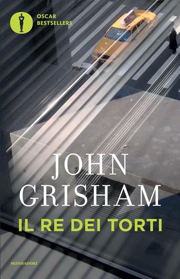 Il Re dei torti - John Grisham - Libro Mondadori 2016, Oscar bestsellers | Libraccio.it
