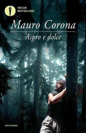 Aspro e dolce - Mauro Corona - Libro Mondadori 2016, Oscar bestsellers | Libraccio.it