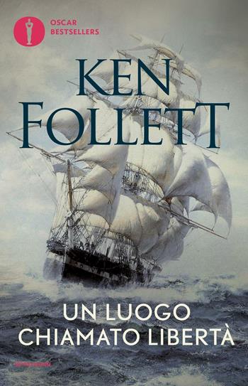 Un luogo chiamato libertà - Ken Follett - Libro Mondadori 2016, Oscar bestsellers | Libraccio.it