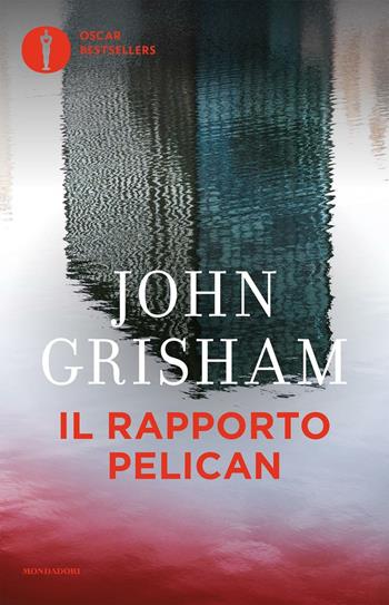Il rapporto Pelican - John Grisham - Libro Mondadori 2016, Oscar bestsellers | Libraccio.it